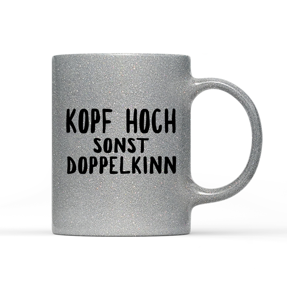 Tasse Glitzer Edition Kopf hoch sonst Doppelkinn