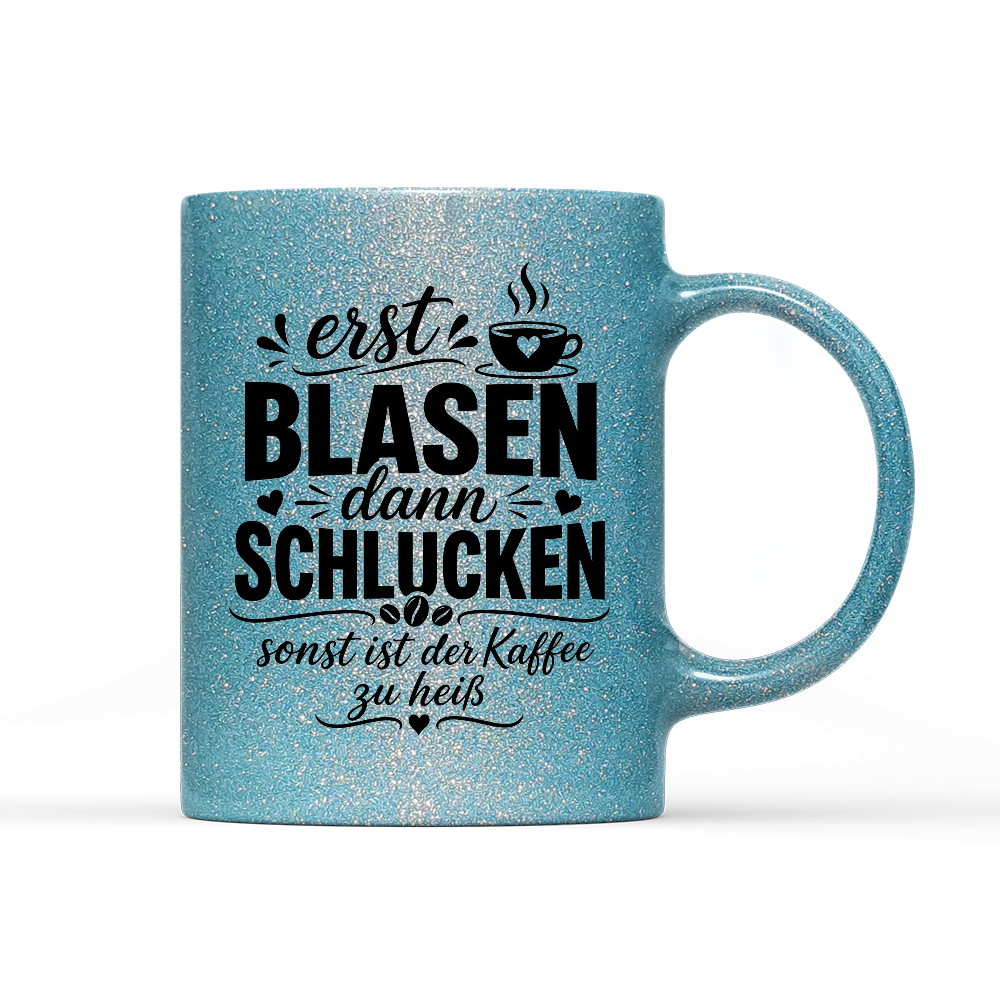 Tasse Glitzer Edition Erst blasen dann schlucken, sonst ist der Kaffee zu heiß