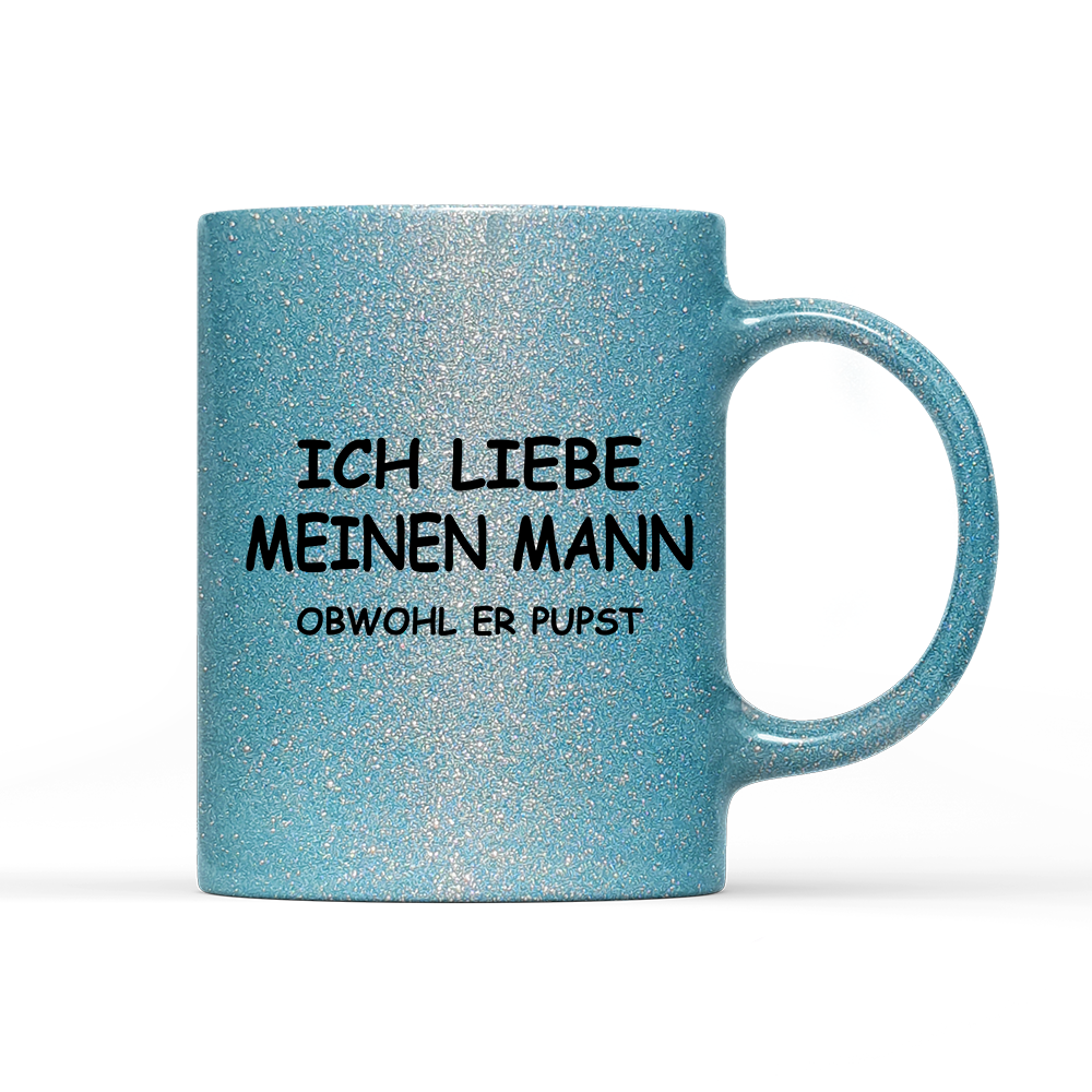 Tasse Glitzer Edition Ich liebe meinen Mann obwohl er Pupst