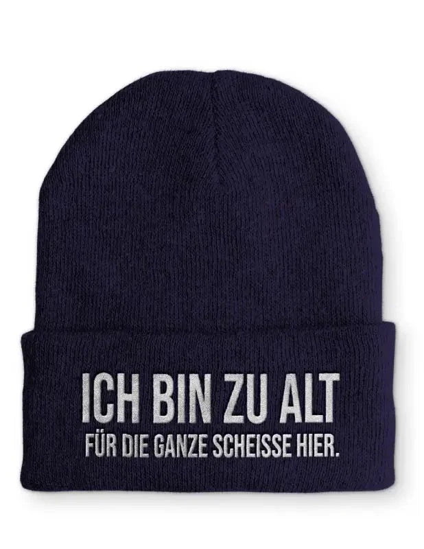 Ich bin zu alt für die ganze scheisse hier. Statement Beanie Mütze mit Spruch - tshirtladen - Mütze