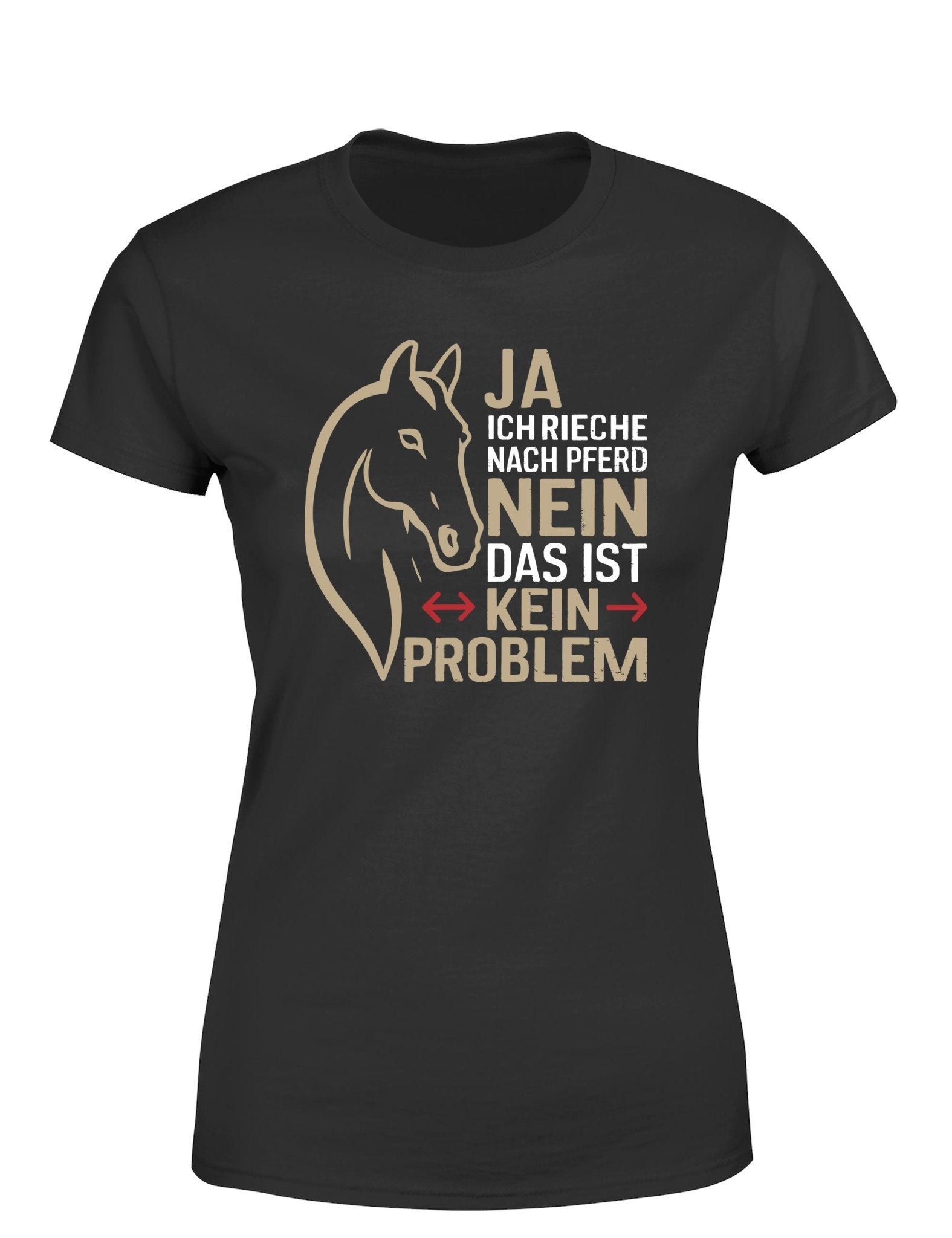 Ja ich rieche nach Pferd Nein das ist kein Problem Damen T-Shirt - tshirtladen - T-Shirt
