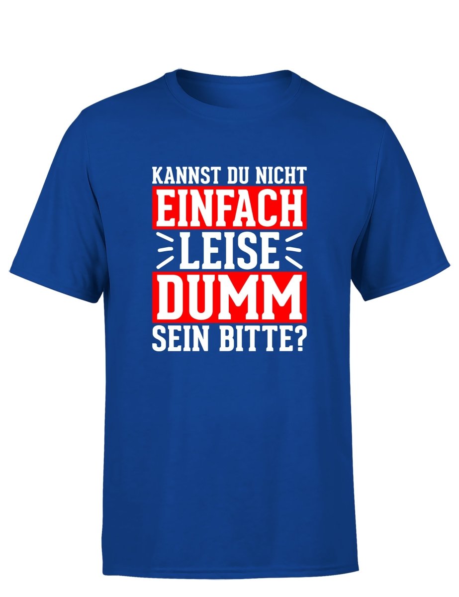 Kannst du nicht einfach leise dumm sein bitte? Herren T-Shirt - Schwarzer - Kaffee
