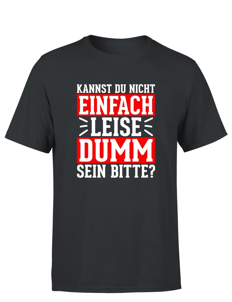 Kannst du nicht einfach leise dumm sein bitte? Herren T-Shirt - Schwarzer - Kaffee