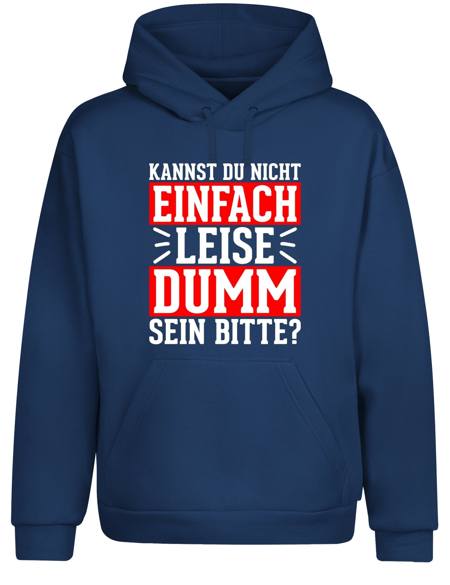 Kannst du nicht einfach leise dumm sein bitte? Hoodie Kapuzenpullover Unisex - tshirtladen - Hoodie