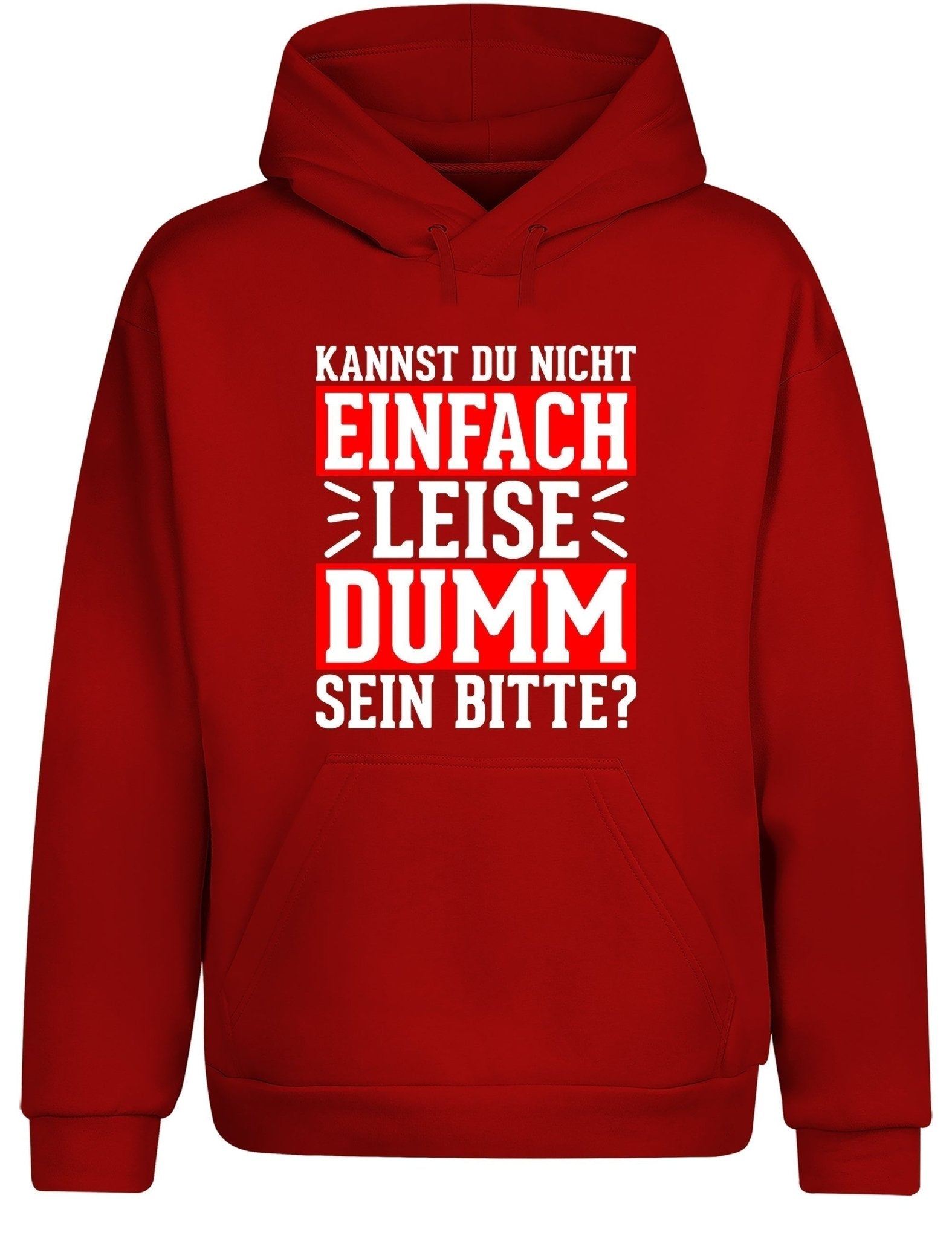 Kannst du nicht einfach leise dumm sein bitte? Hoodie Kapuzenpullover Unisex - tshirtladen - Hoodie