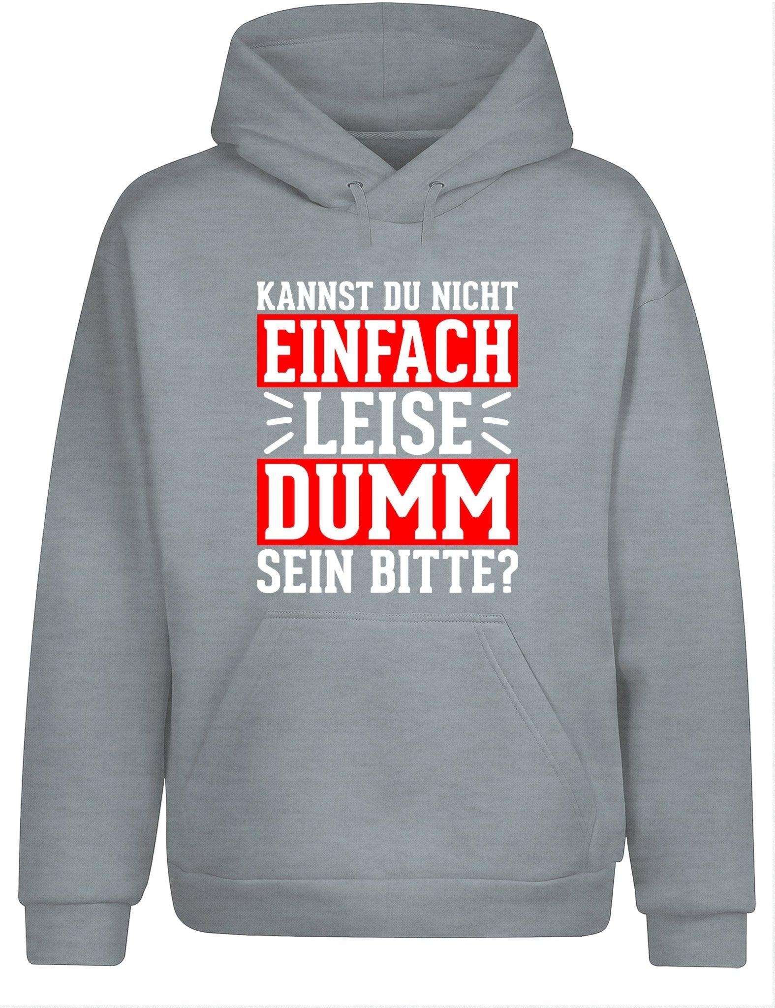 Kannst du nicht einfach leise dumm sein bitte? Hoodie Kapuzenpullover Unisex - tshirtladen - Hoodie