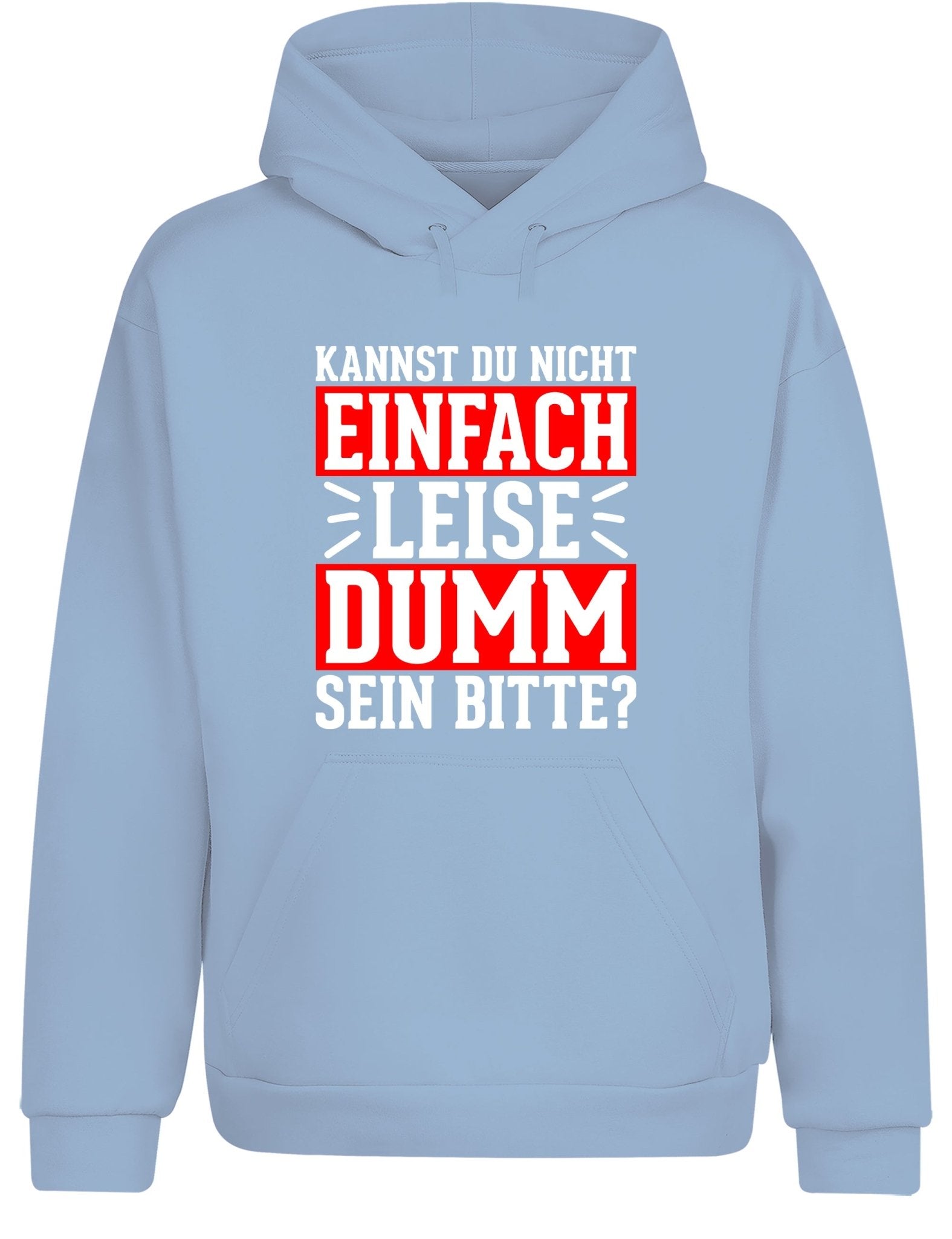 Kannst du nicht einfach leise dumm sein bitte? Hoodie Kapuzenpullover Unisex - tshirtladen - Hoodie