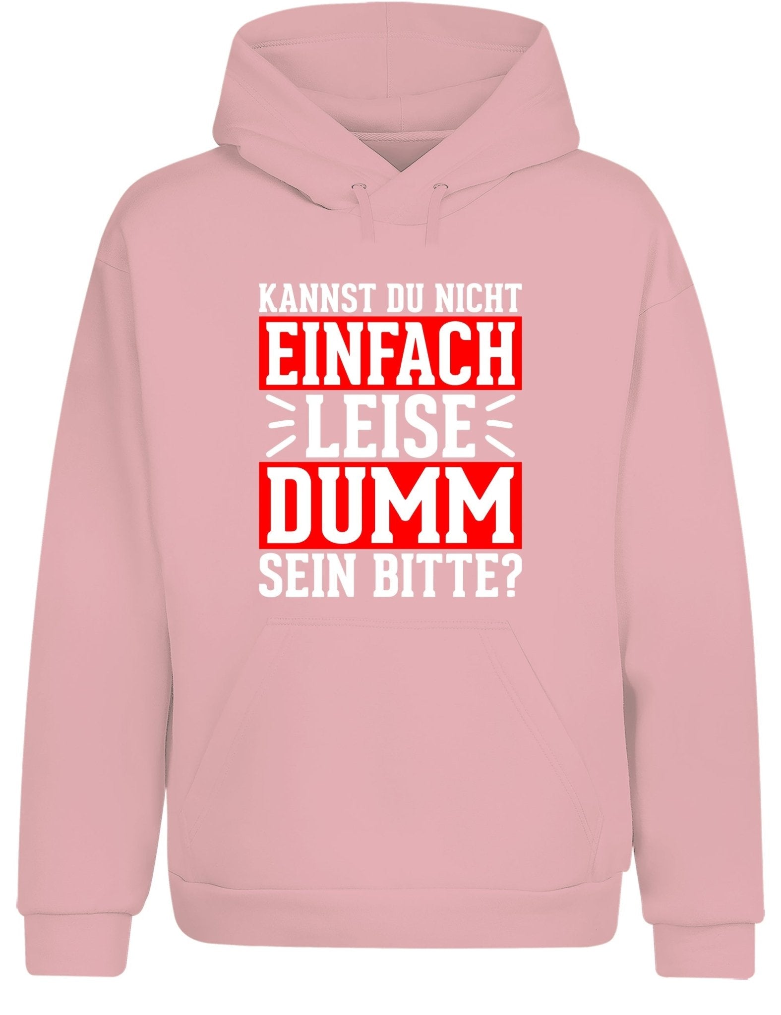 Kannst du nicht einfach leise dumm sein bitte? Hoodie Kapuzenpullover Unisex - tshirtladen - Hoodie