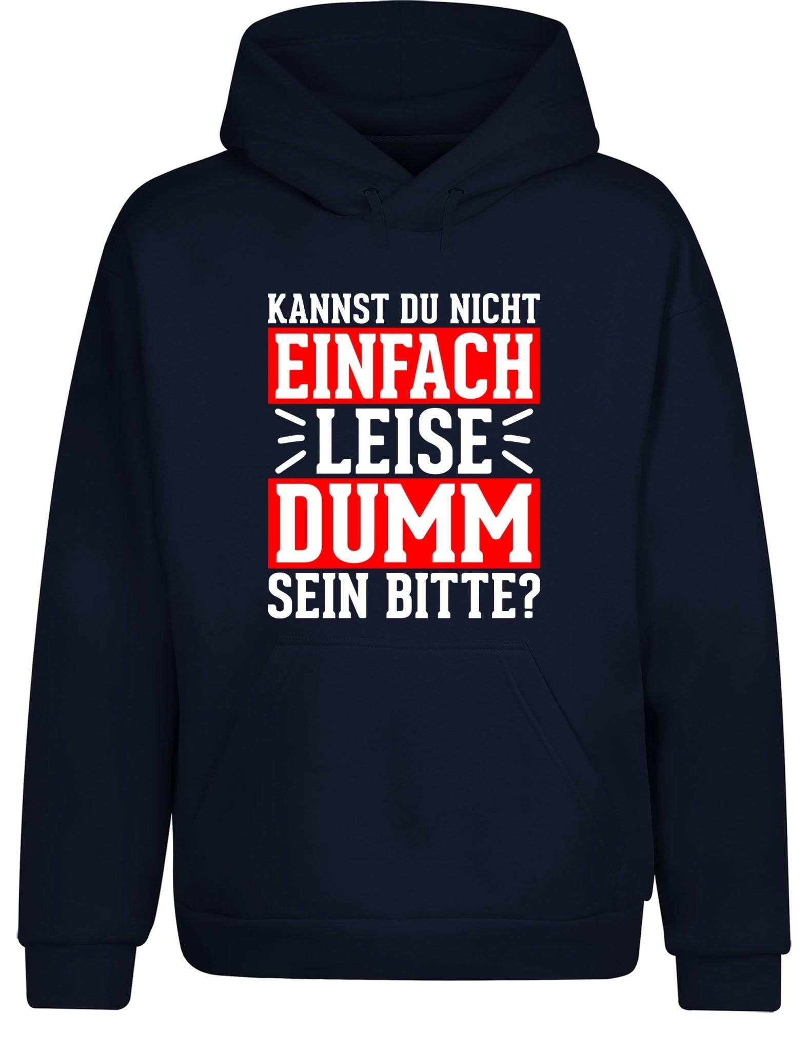 Kannst du nicht einfach leise dumm sein bitte? Hoodie Kapuzenpullover Unisex - tshirtladen - Hoodie