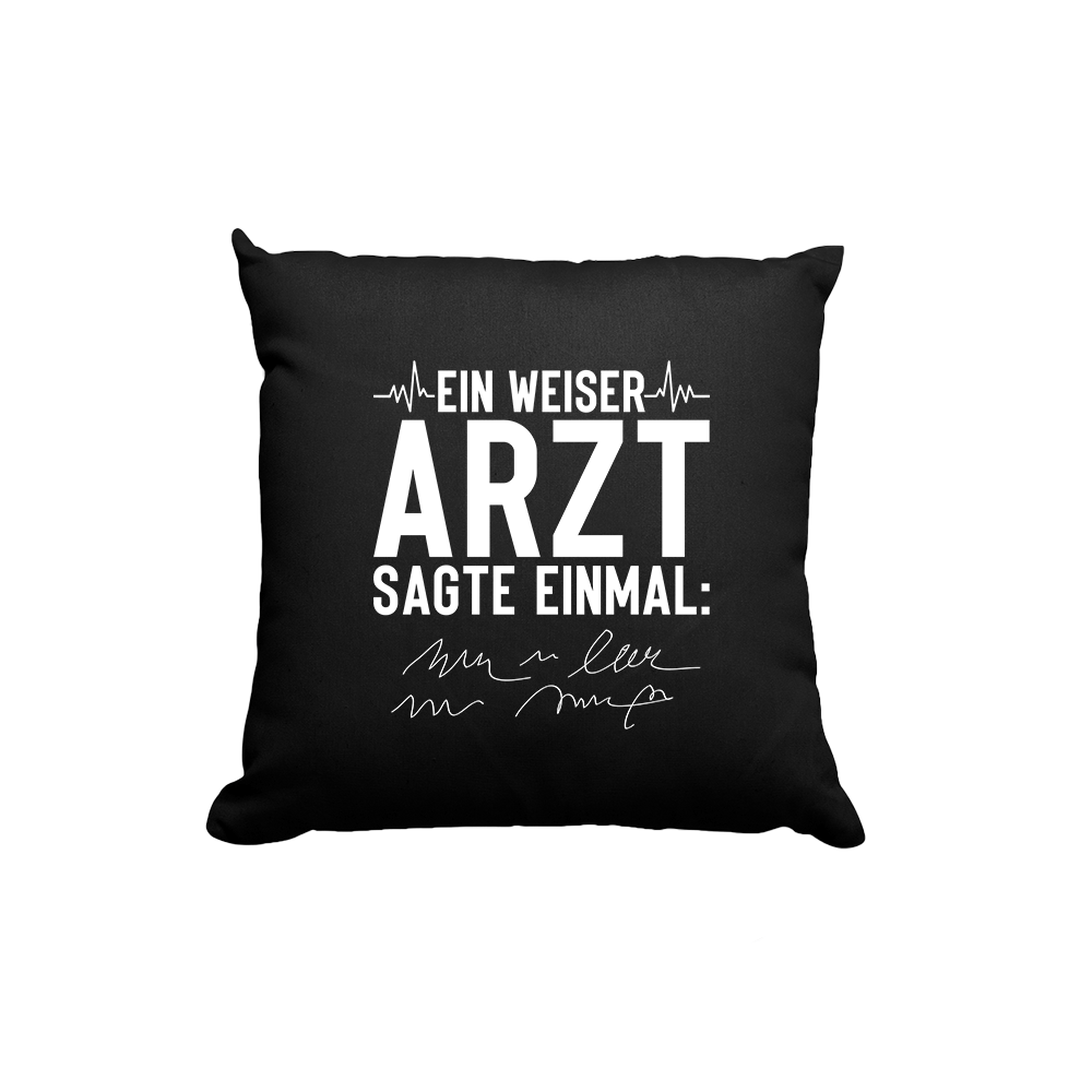 Kissen Ein weiser Arzt sagte einmal - Schwarzer - Kaffee