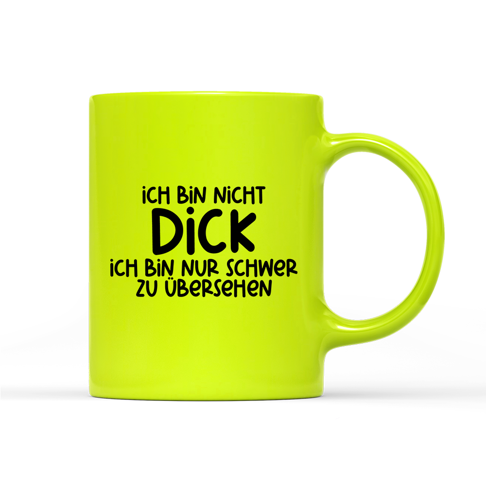 Tasse Neon Ich bin nicht dick ich bin nur schwer zu übersehen