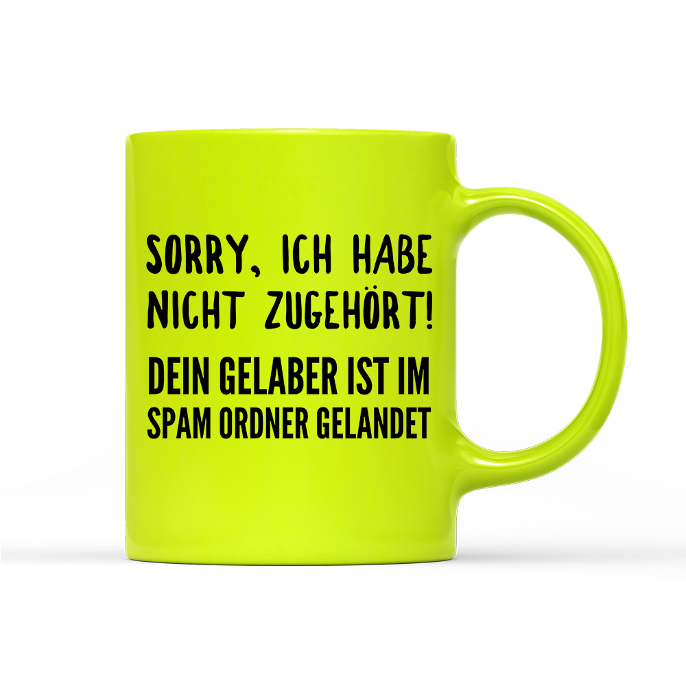 Tasse Neon Sorry ich habe nicht zugehört