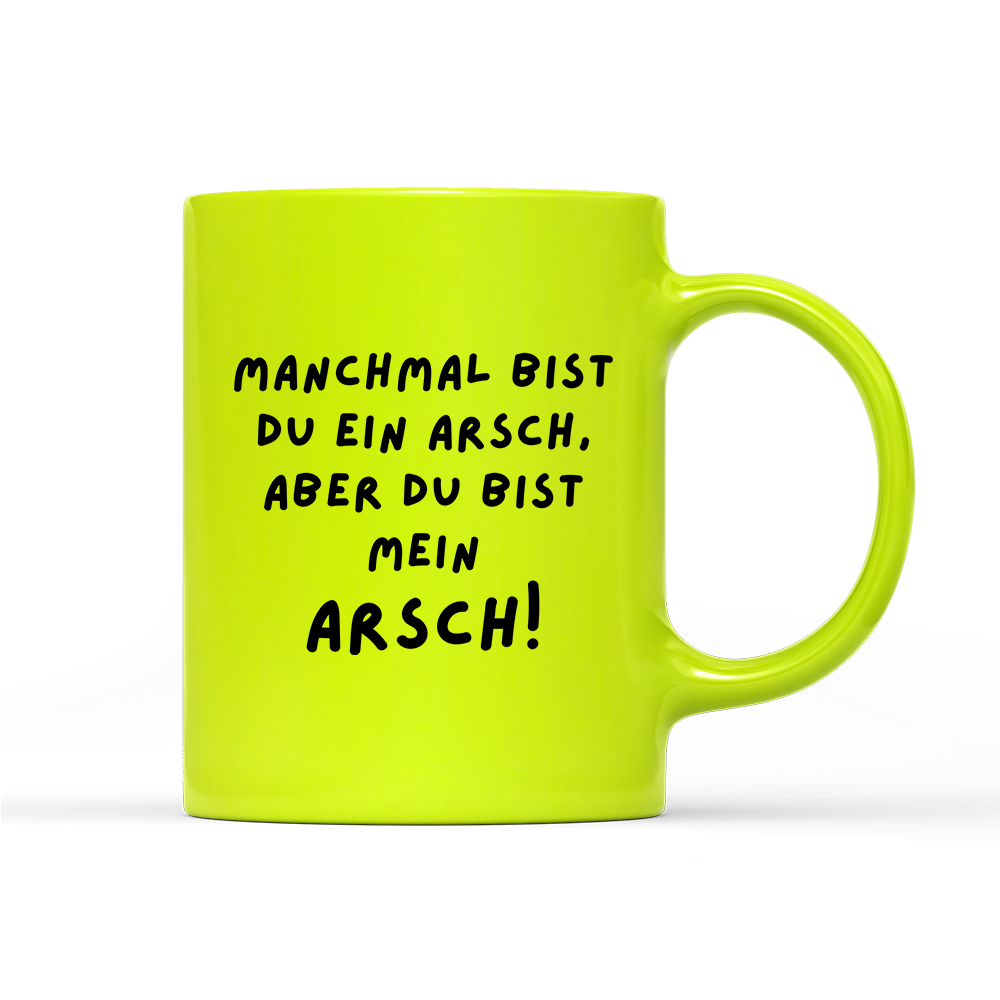 Tasse Neon Manchmal bist du ein Arsch