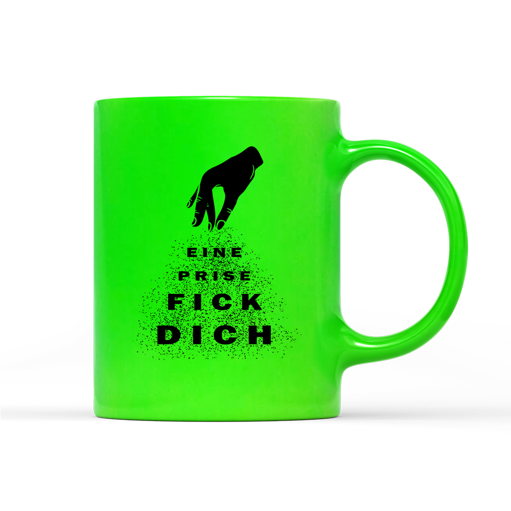 Tasse Neon Eine Prise fick dich