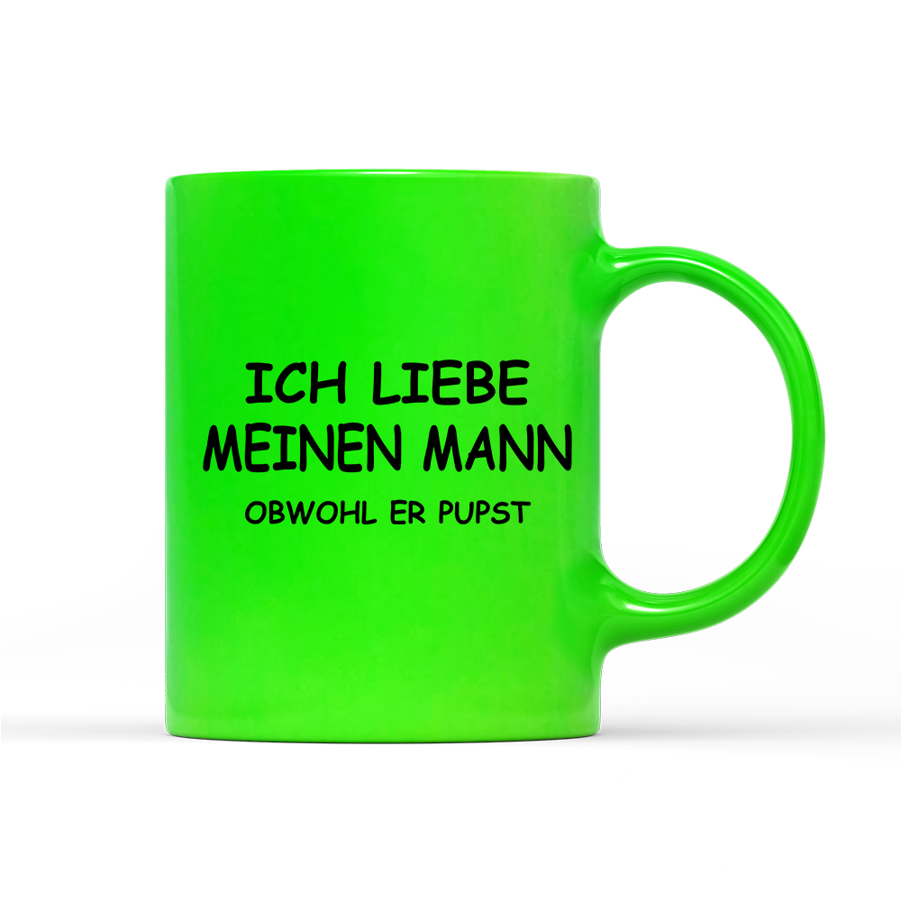 Tasse Neon Ich liebe meinen Mann obwohl er Pupst