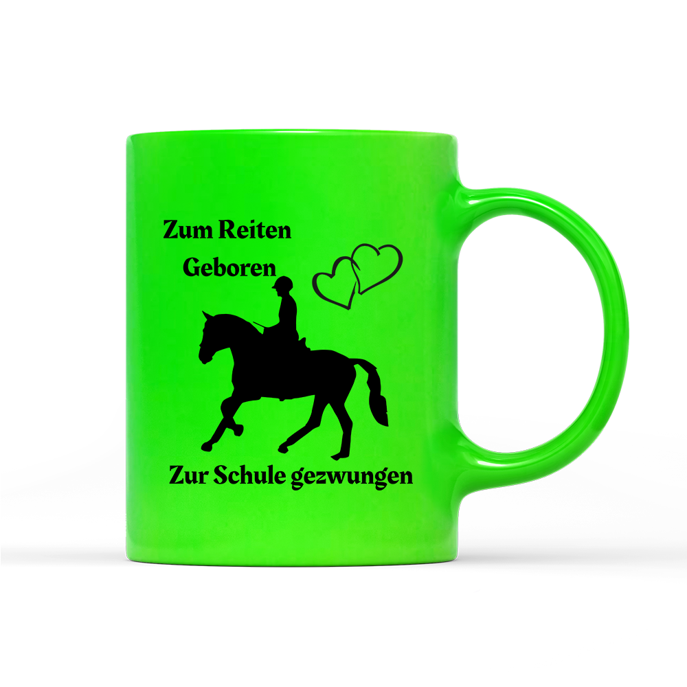 Tasse Neon Zum Reiten Geboren zur Schule gezwungen.