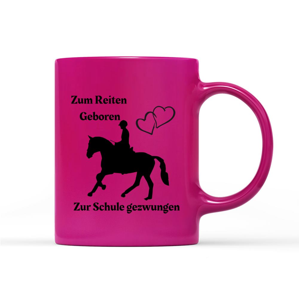 Tasse Neon Zum Reiten Geboren zur Schule gezwungen.