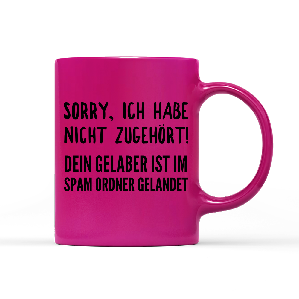 Tasse Neon Sorry ich habe nicht zugehört