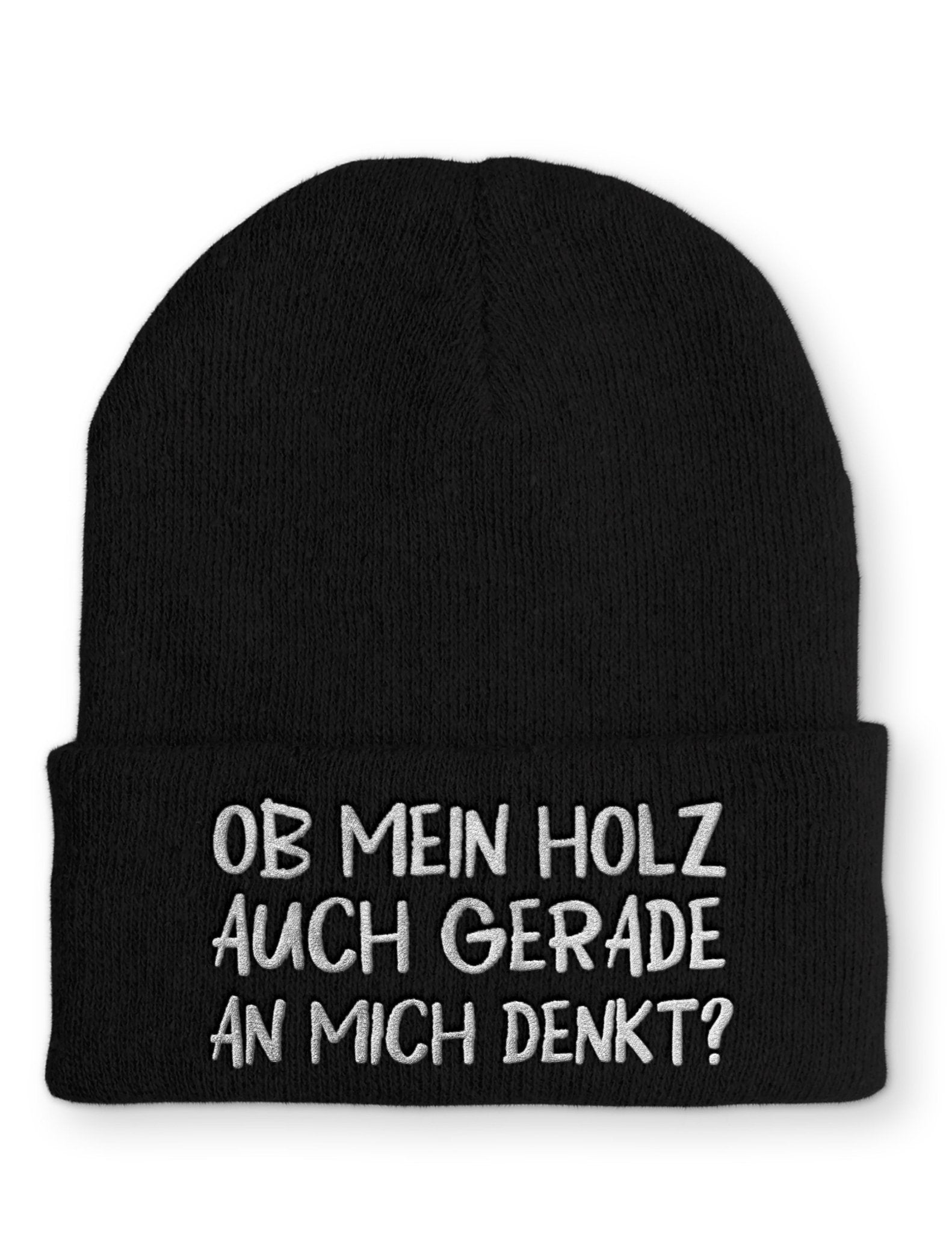 Ob mein Holz auch gerade an mich denkt? Beanie Mütze mit Spruch - tshirtladen - Mütze