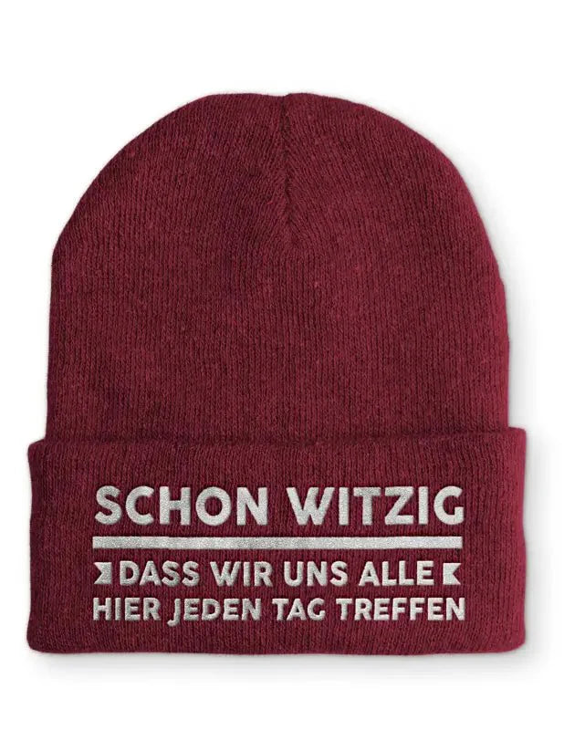 Schon witzig Dass wir uns Alle Hier jeden Tag treffen Statement Beanie Mütze mit Spruch - tshirtladen - Mütze