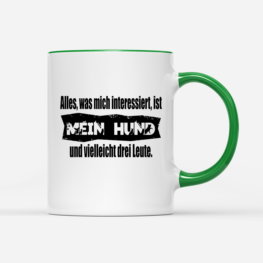 Tasse Alles, was mich interessiert, ist mein Hund und vielleicht drei Leute - Schwarzer - Kaffee