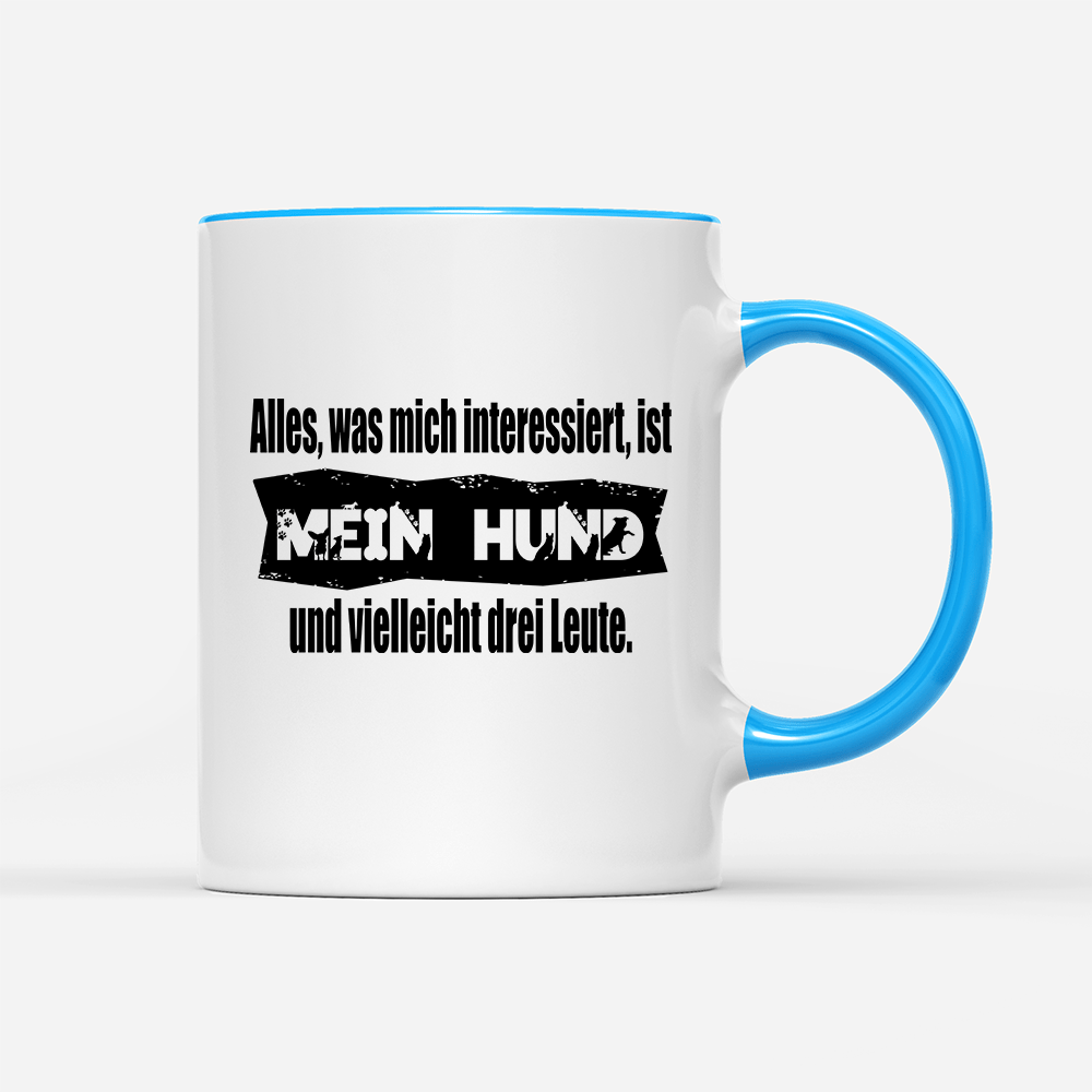 Tasse Alles, was mich interessiert, ist mein Hund und vielleicht drei Leute - Schwarzer - Kaffee