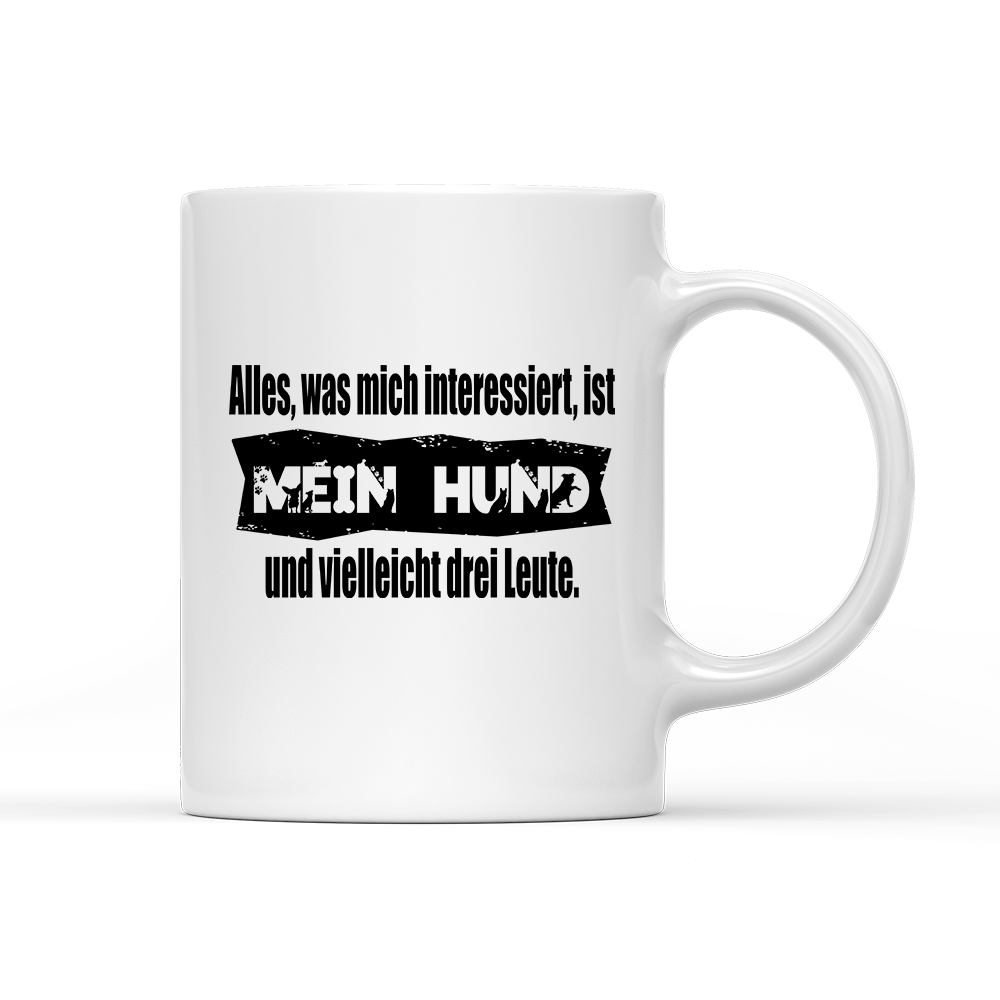 Tasse Alles, was mich interessiert, ist mein Hund und vielleicht drei Leute - Schwarzer - Kaffee