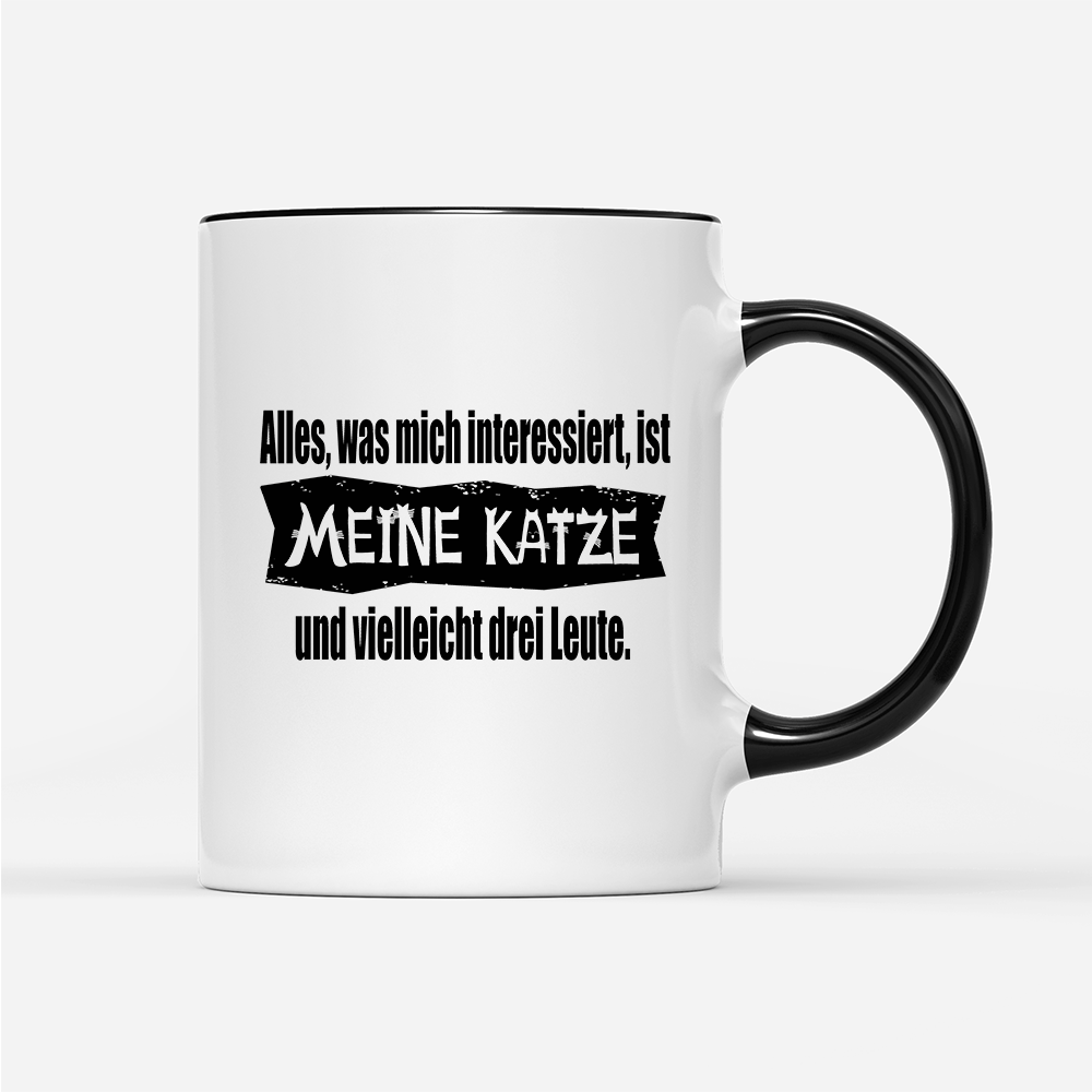 Tasse Alles, was mich interessiert, ist meine Katze und vielleicht drei Leute - Schwarzer - Kaffee