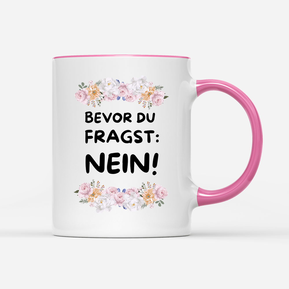 Tasse Blumen Bevor du fragst: NEIN! - Schwarzer - Kaffee