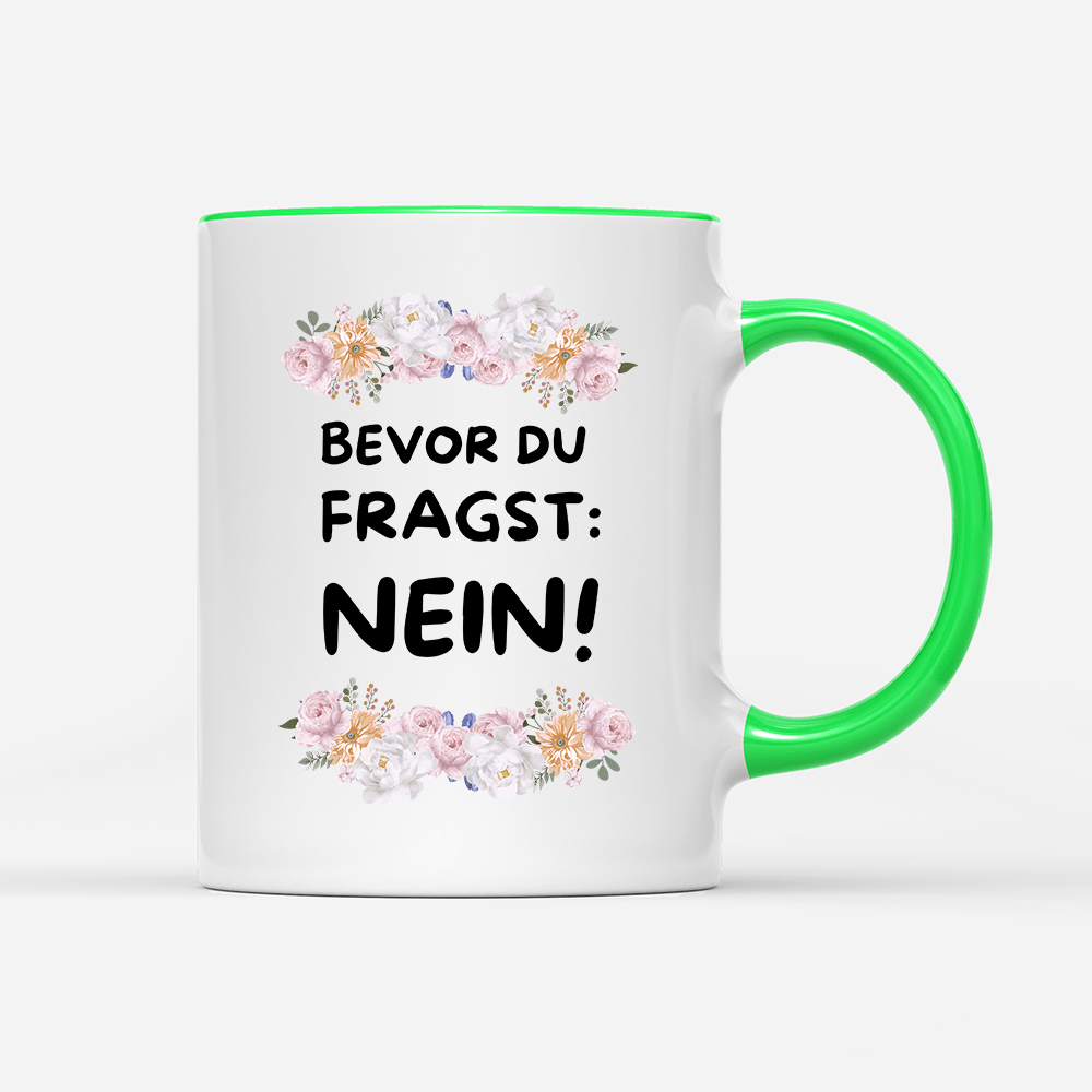 Tasse Blumen Bevor du fragst: NEIN! - Schwarzer - Kaffee