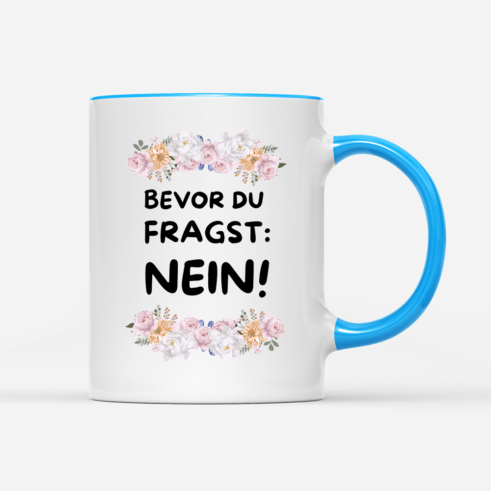 Tasse Blumen Bevor du fragst: NEIN! - Schwarzer - Kaffee