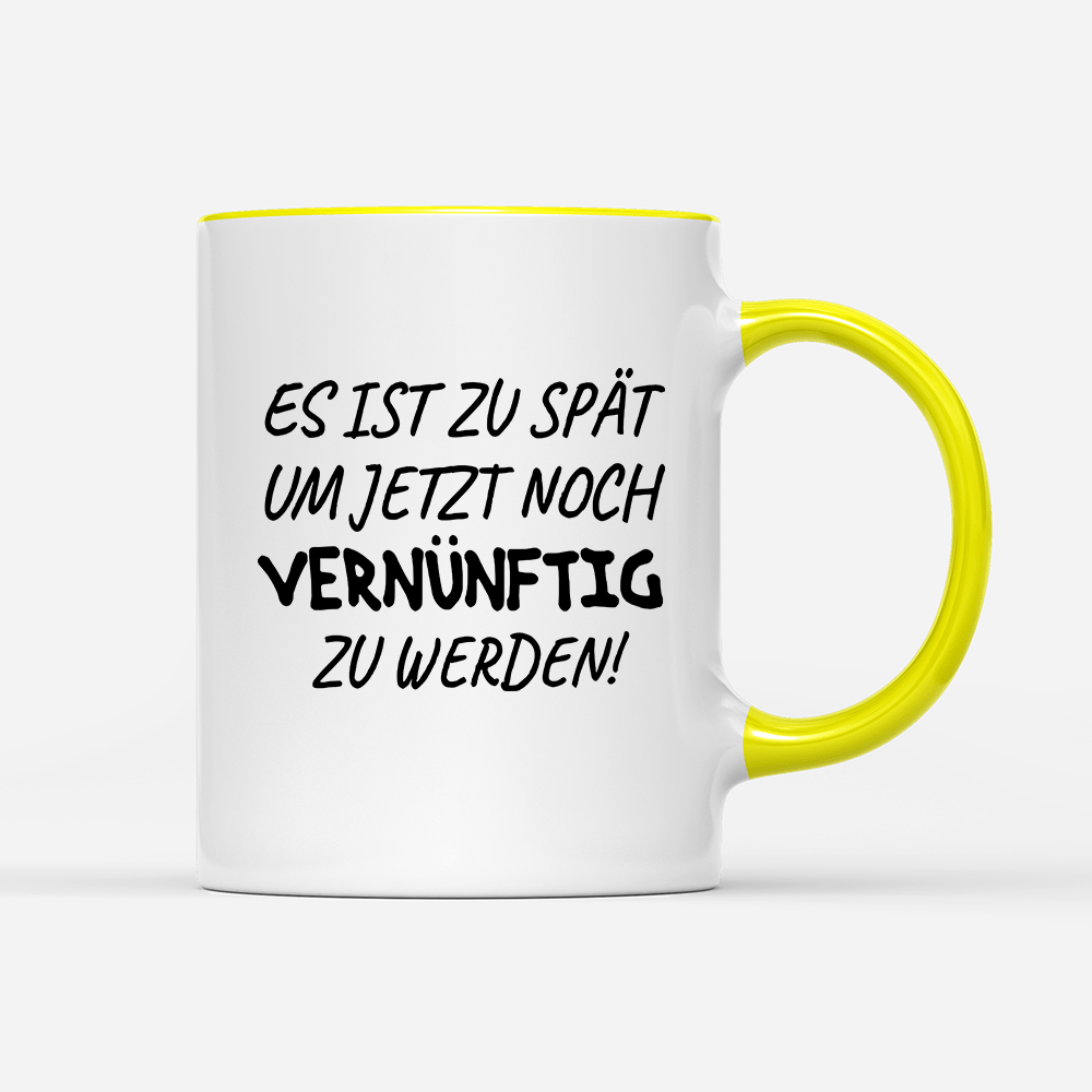Tasse Es ist zu spät, um jetzt noch vernünftig zu werden - Schwarzer - Kaffee