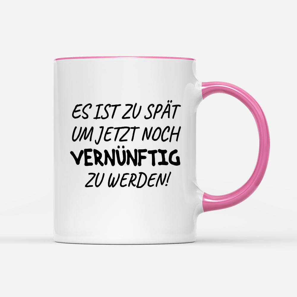 Tasse Es ist zu spät, um jetzt noch vernünftig zu werden - Schwarzer - Kaffee