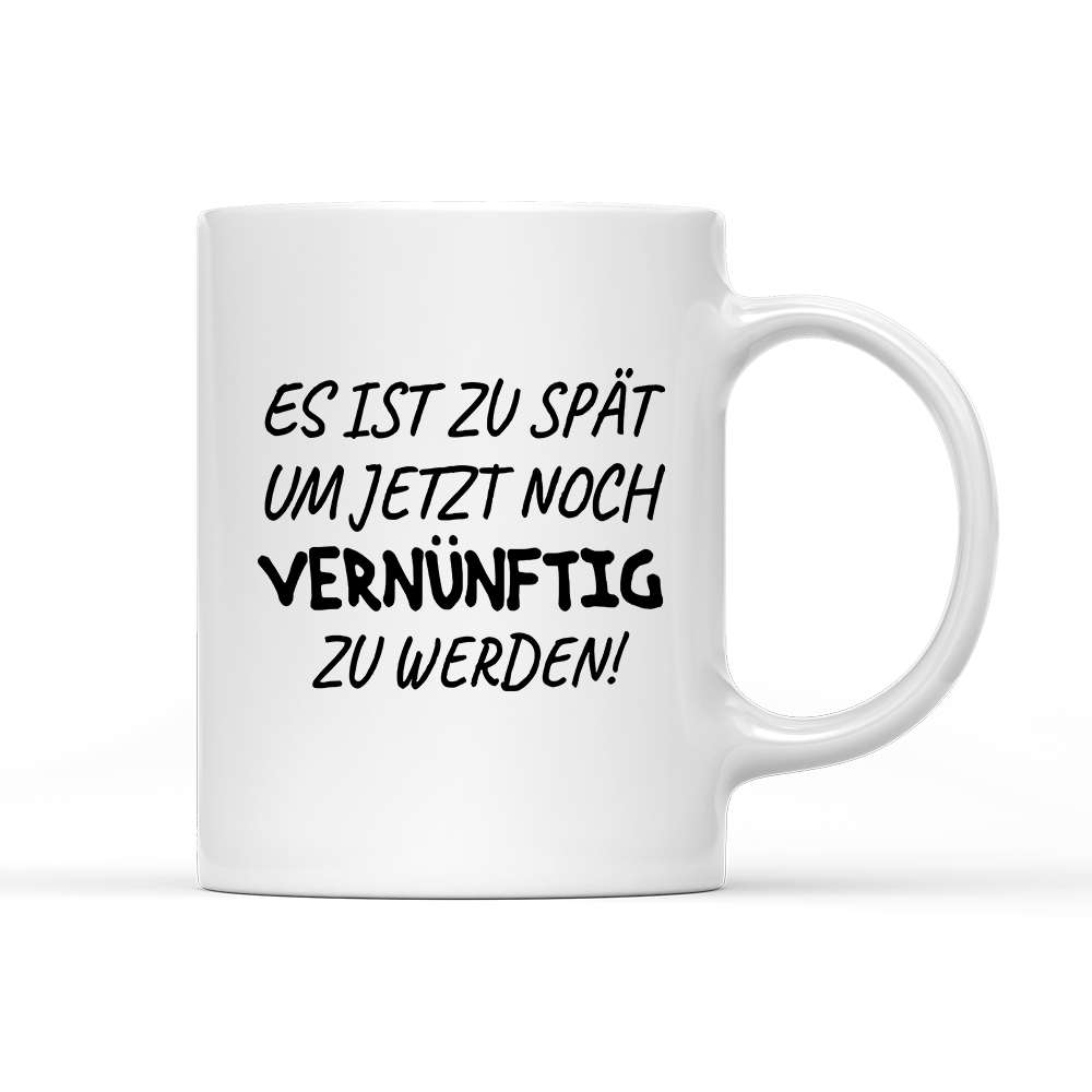 Tasse Es ist zu spät, um jetzt noch vernünftig zu werden - Schwarzer - Kaffee