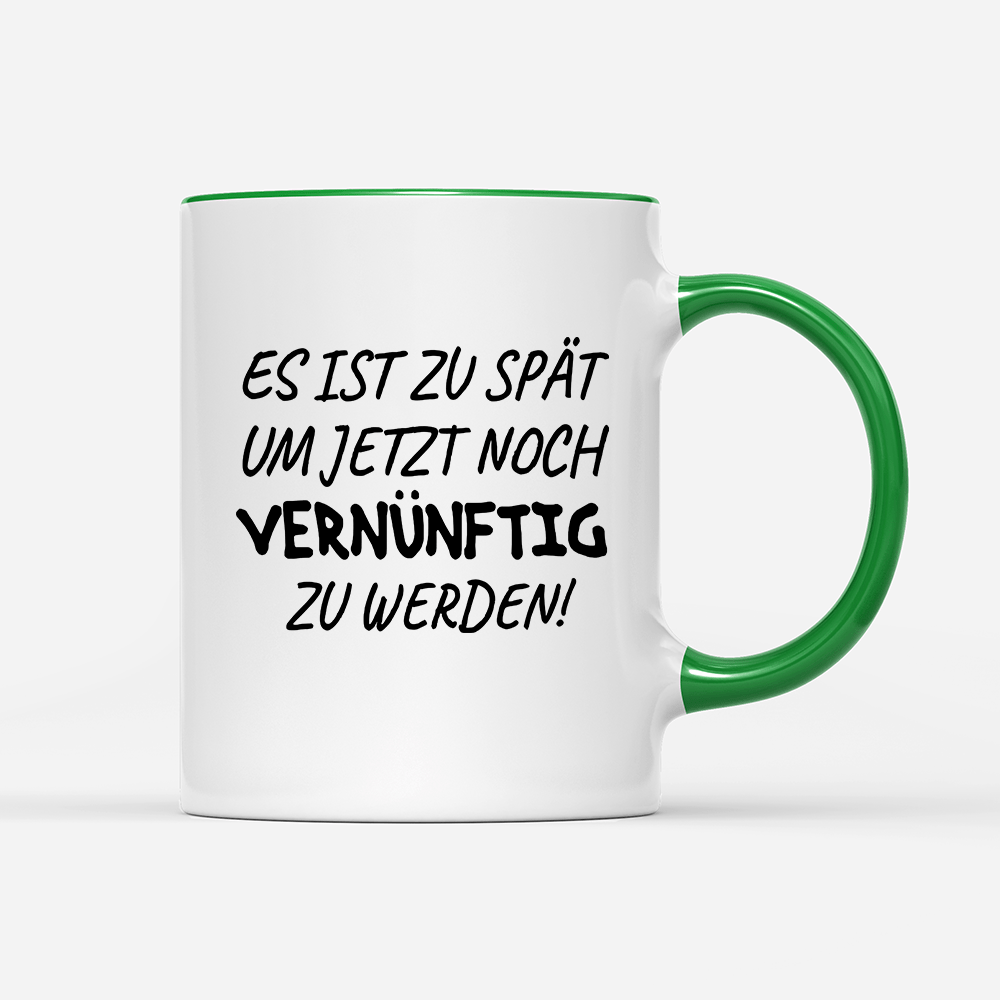 Tasse Es ist zu spät, um jetzt noch vernünftig zu werden - Schwarzer - Kaffee