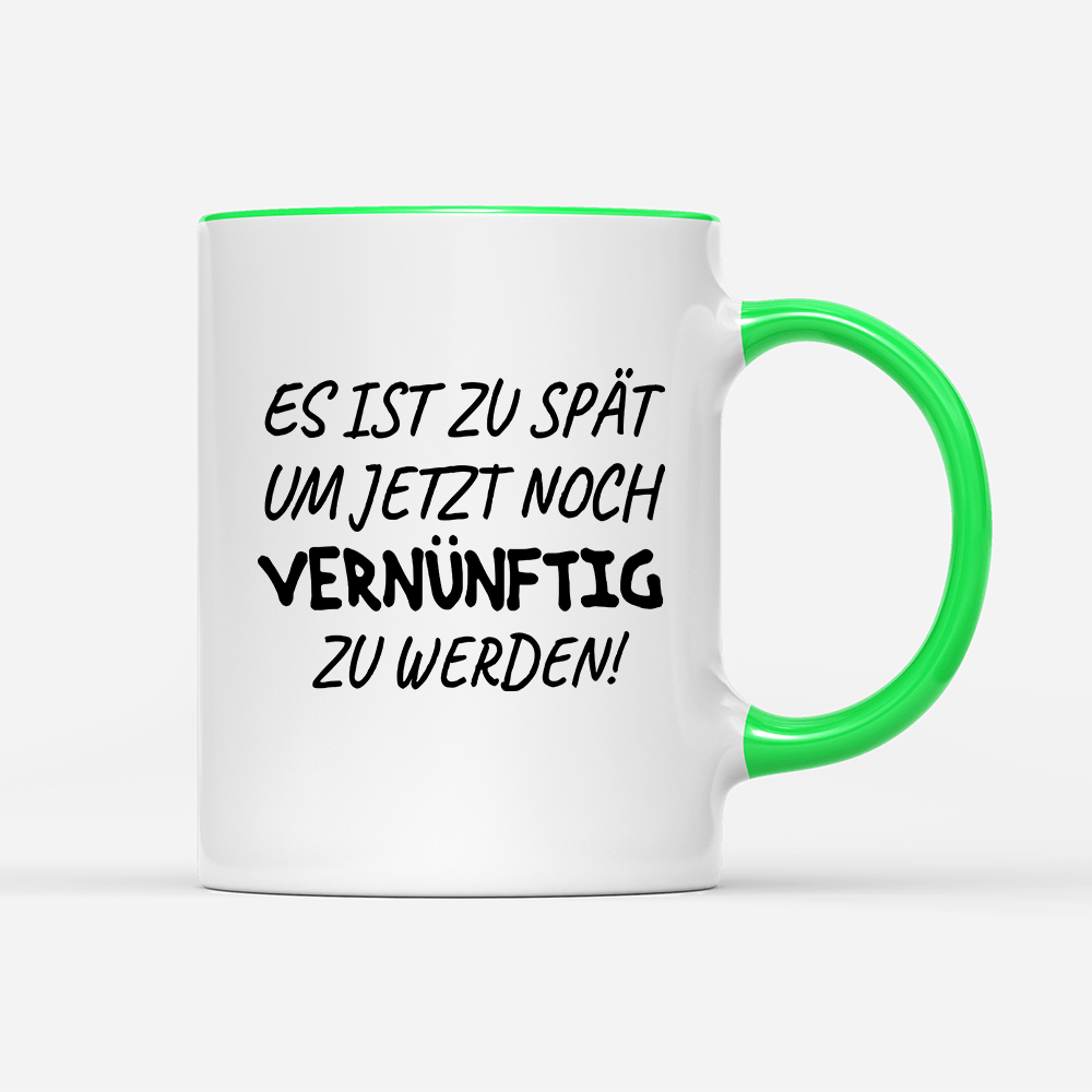 Tasse Es ist zu spät, um jetzt noch vernünftig zu werden - Schwarzer - Kaffee