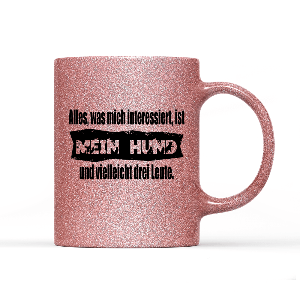 Tasse Glitzer Edition Alles, was mich interessiert, ist mein Hund und vielleicht drei Leute - Schwarzer - Kaffee