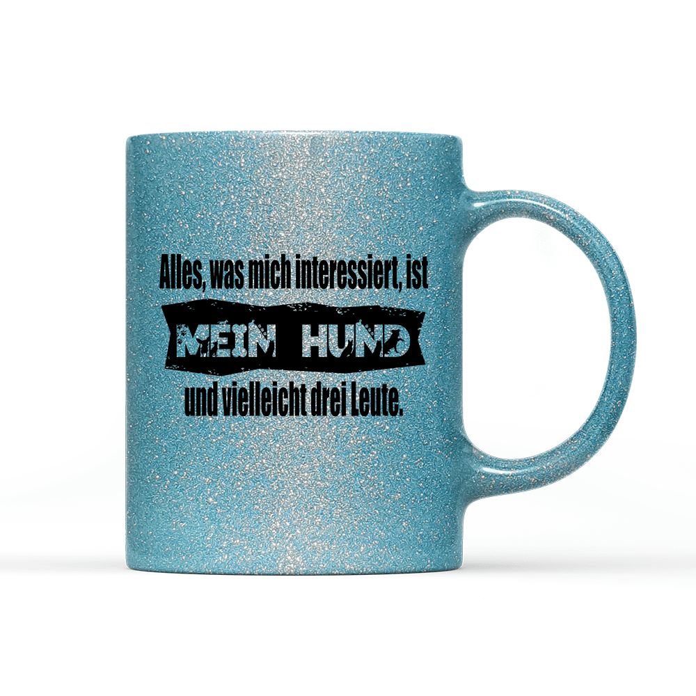 Tasse Glitzer Edition Alles, was mich interessiert, ist mein Hund und vielleicht drei Leute - Schwarzer - Kaffee