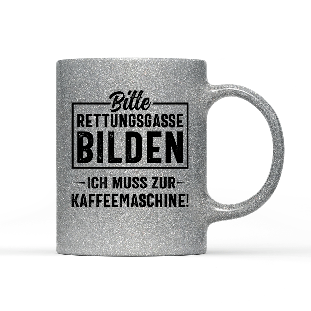 Tasse Glitzer Edition Bitte Rettungsgasse bilden ich muss zur Kaffeemaschine - Schwarzer - Kaffee