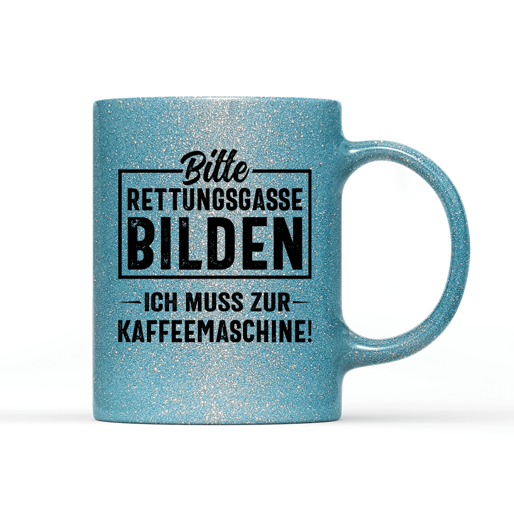 Tasse Glitzer Edition Bitte Rettungsgasse bilden ich muss zur Kaffeemaschine - Schwarzer - Kaffee