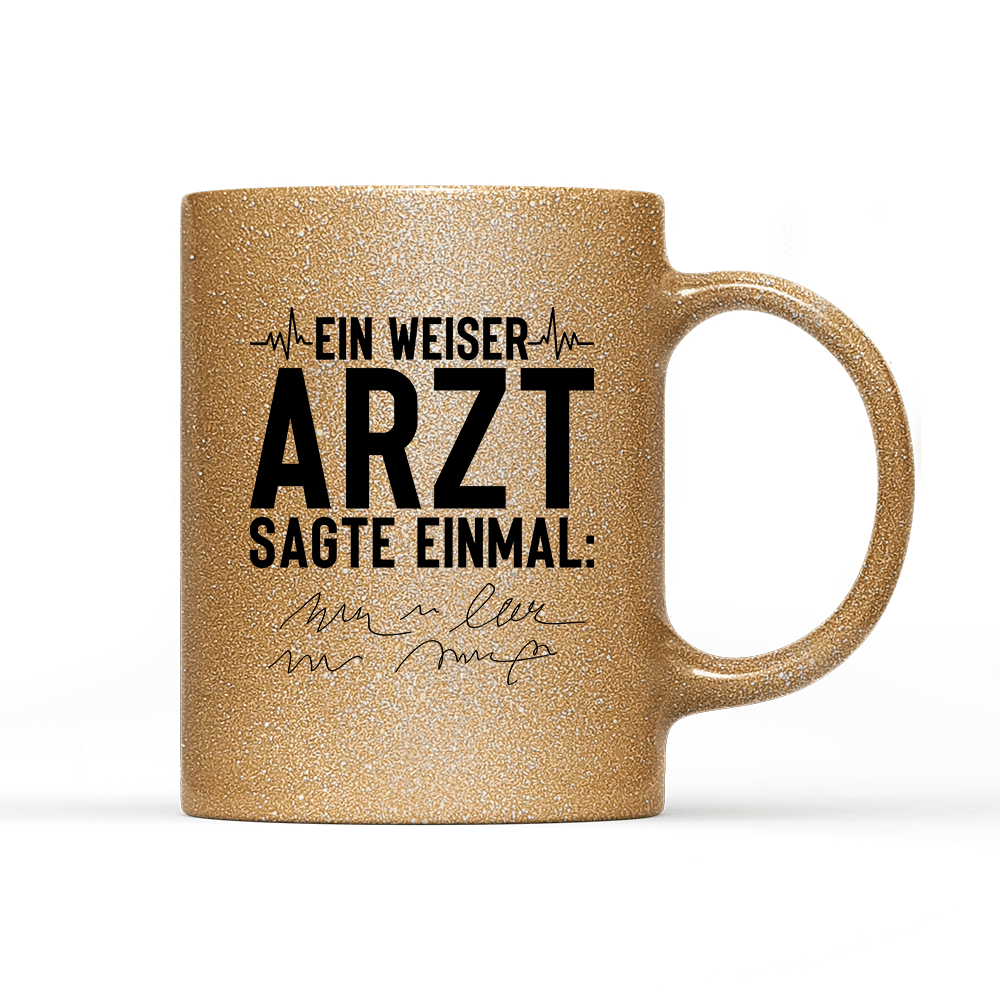 Tasse Glitzer Edition Ein weiser Arzt sagte einmal - Schwarzer - Kaffee