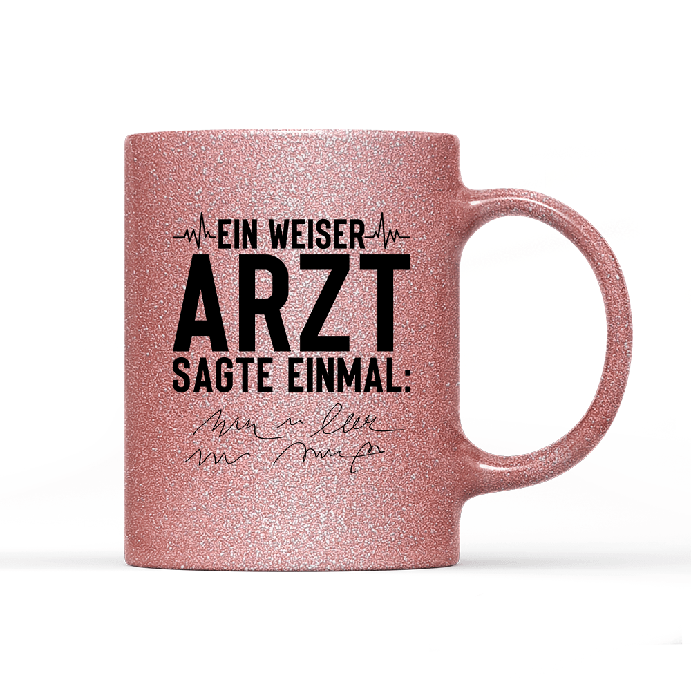 Tasse Glitzer Edition Ein weiser Arzt sagte einmal - Schwarzer - Kaffee