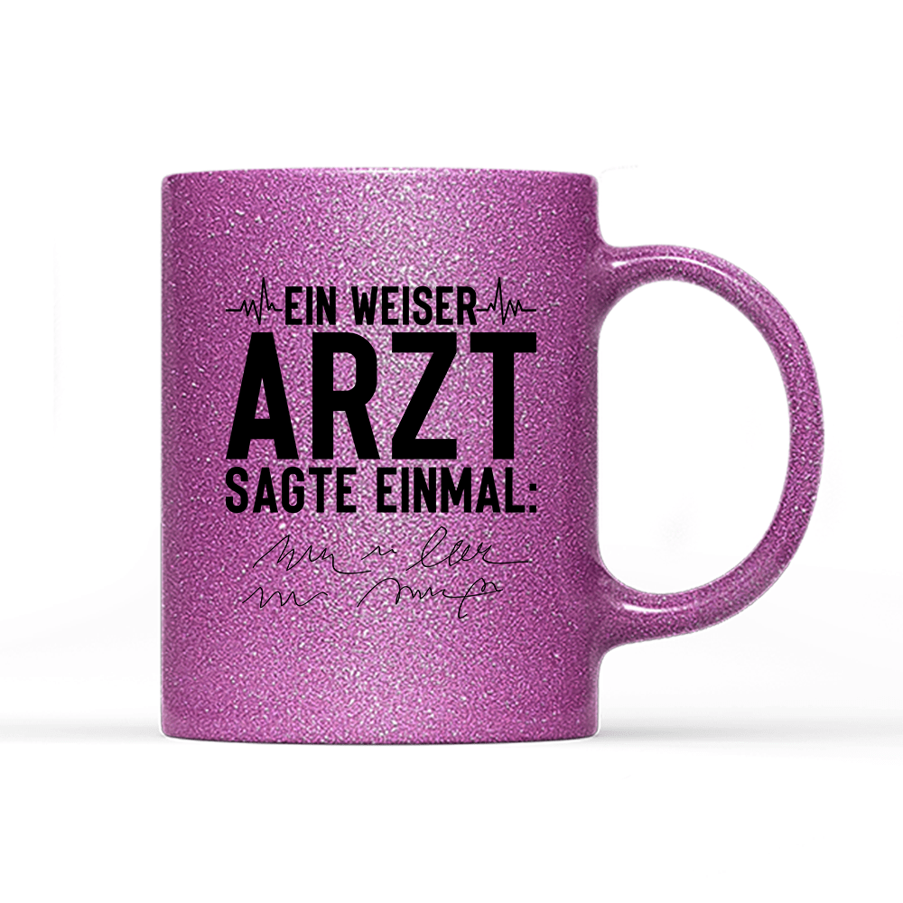 Tasse Glitzer Edition Ein weiser Arzt sagte einmal - Schwarzer - Kaffee