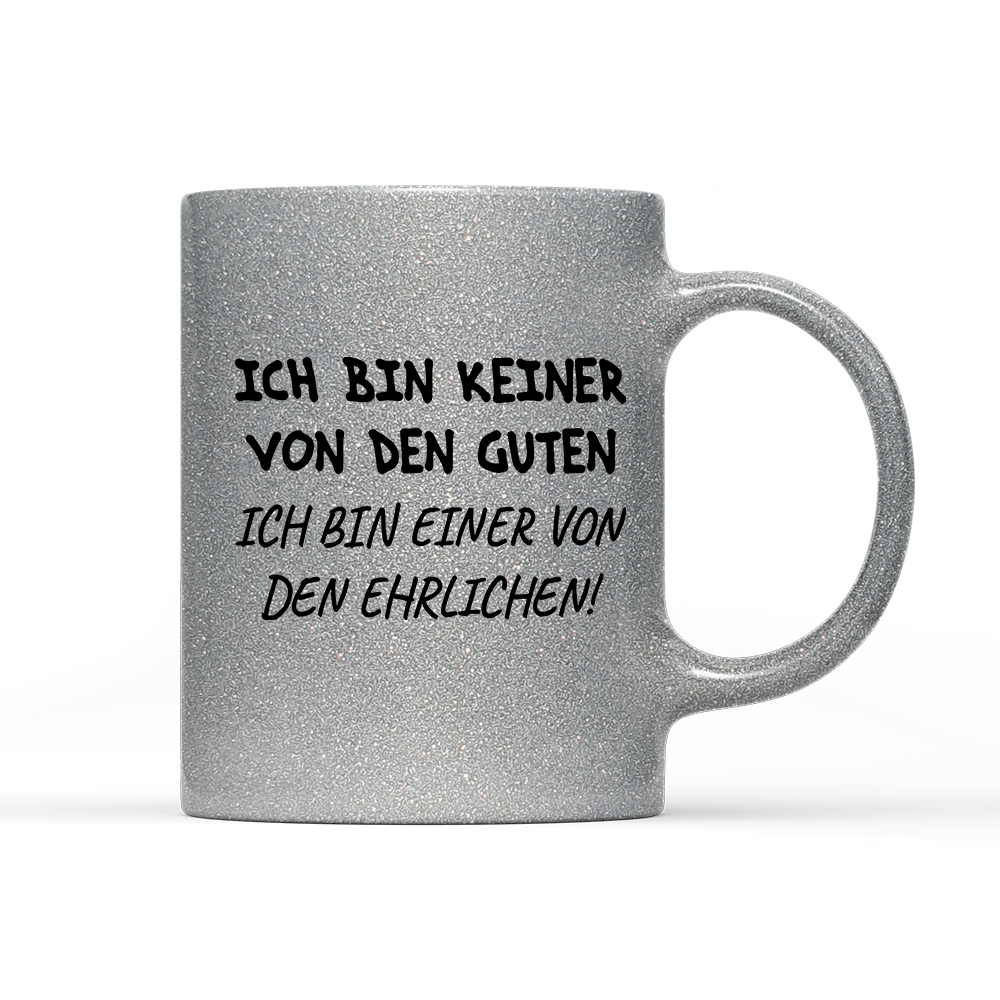 Tasse Glitzer Edition Ich bin keiner von den guten - Schwarzer - Kaffee