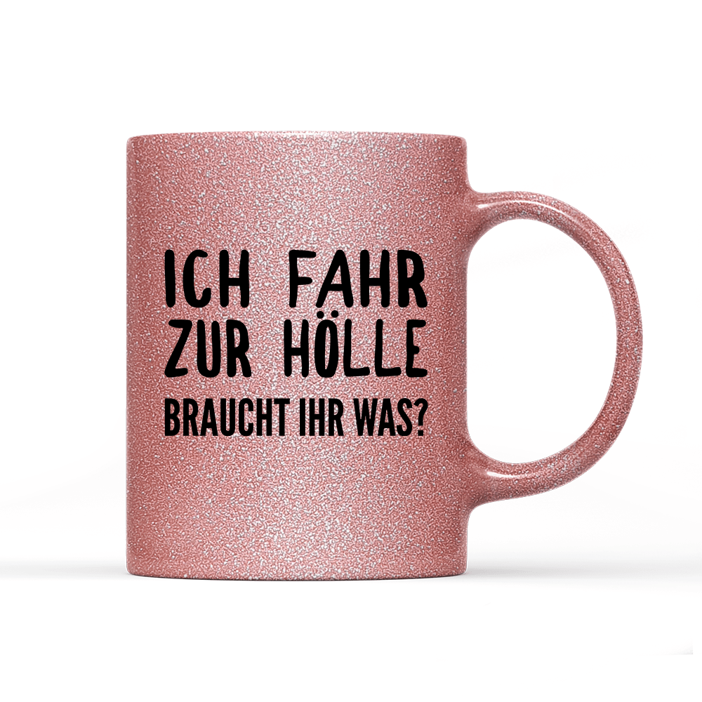 Tasse Glitzer Edition Ich fahr zur Hölle braucht ihr was? - Schwarzer - Kaffee