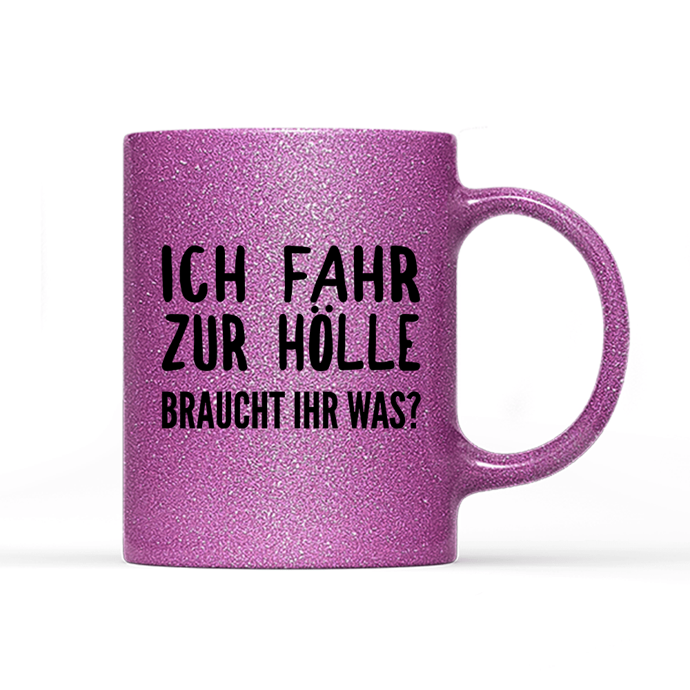 Tasse Glitzer Edition Ich fahr zur Hölle braucht ihr was? - Schwarzer - Kaffee