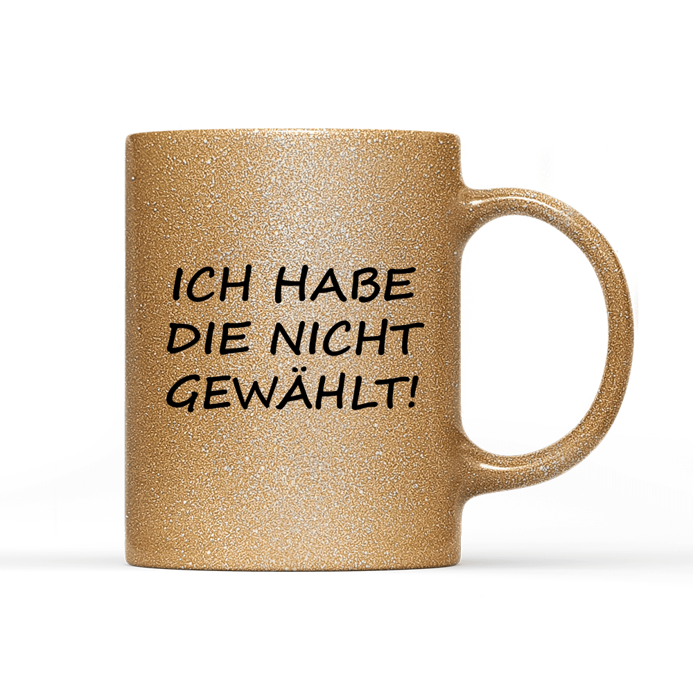 Tasse Glitzer Edition ich habe die nicht gewählt! - Schwarzer - Kaffee