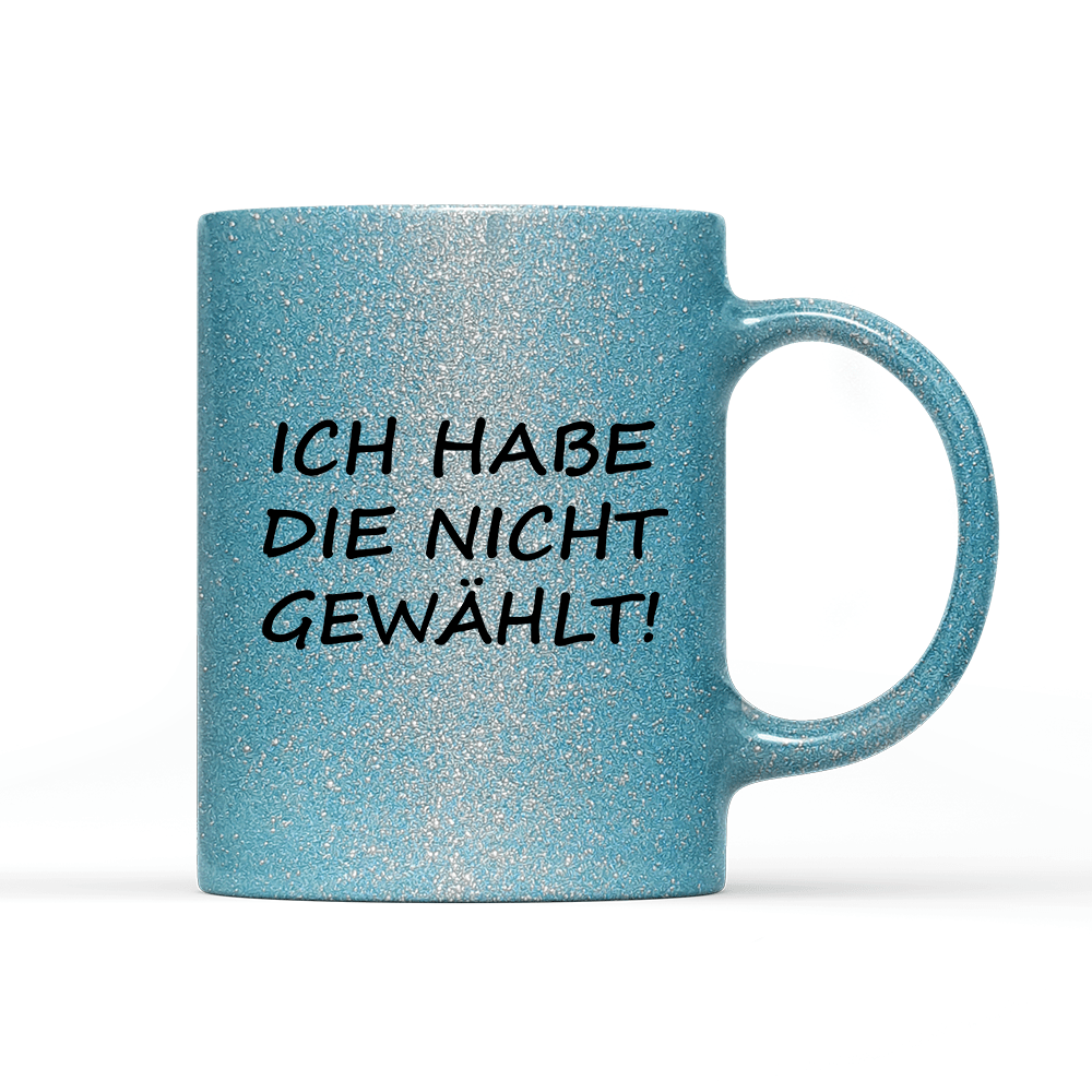 Tasse Glitzer Edition ich habe die nicht gewählt! - Schwarzer - Kaffee