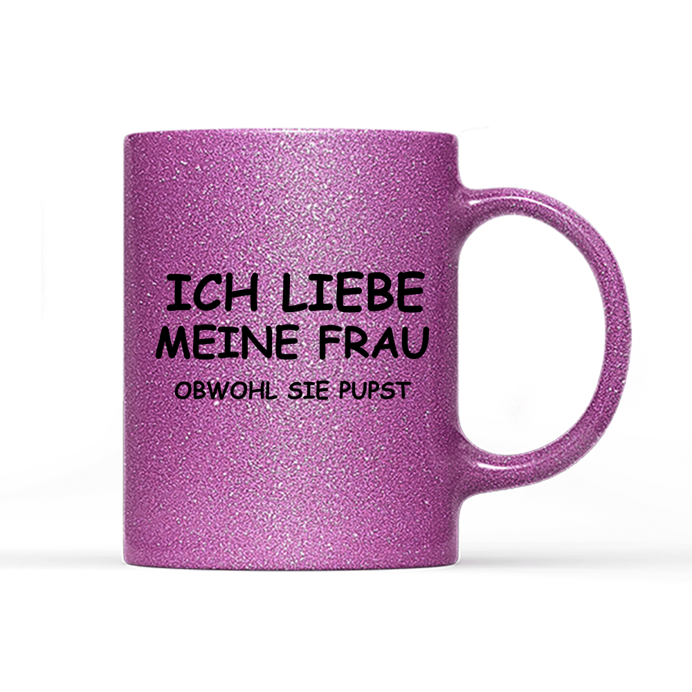 Tasse Glitzer Edition Ich liebe meine Frau obwohl sie pupst - Schwarzer - Kaffee