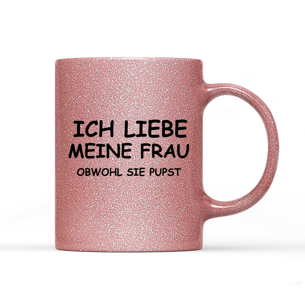 Tasse Glitzer Edition Ich liebe meine Frau obwohl sie pupst - Schwarzer - Kaffee